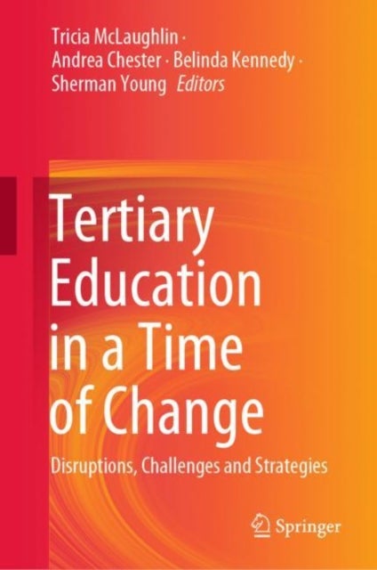 Tertiary Education in a Time of Change - Disruptions, Challenges and Strategies