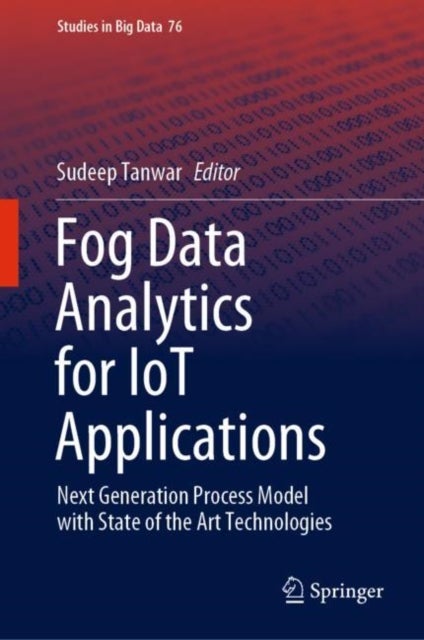 Fog Data Analytics for IoT Applications - Next Generation Process Model with State of the Art Technologies