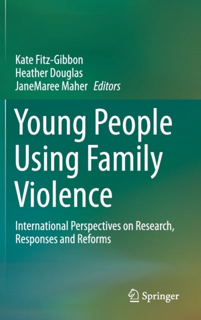 Young People Using Family Violence - International Perspectives on Research, Responses and Reforms