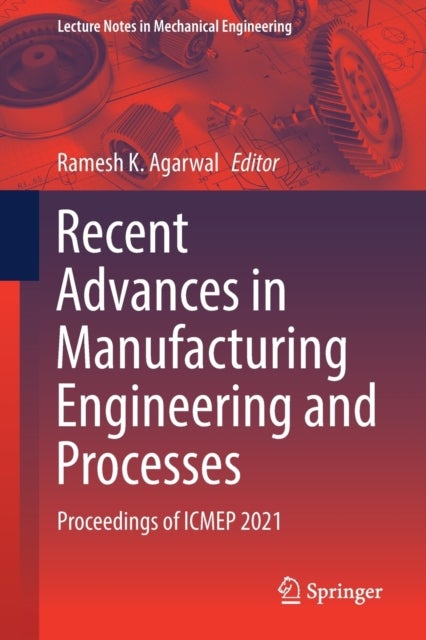 Recent Advances in Manufacturing Engineering and Processes - Proceedings of ICMEP 2021