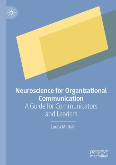 Neuroscience for Organizational Communication - A Guide for Communicators and Leaders