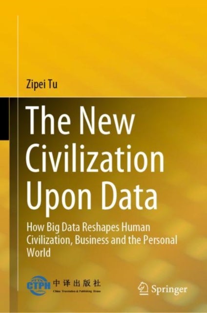 The New Civilization Upon Data - How Big Data Reshapes Human Civilization, Business and the Personal World