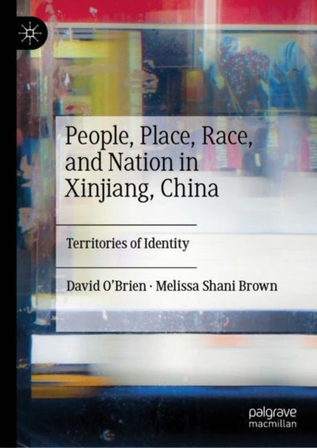 People, Place, Race, and Nation in Xinjiang, China - Territories of Identity