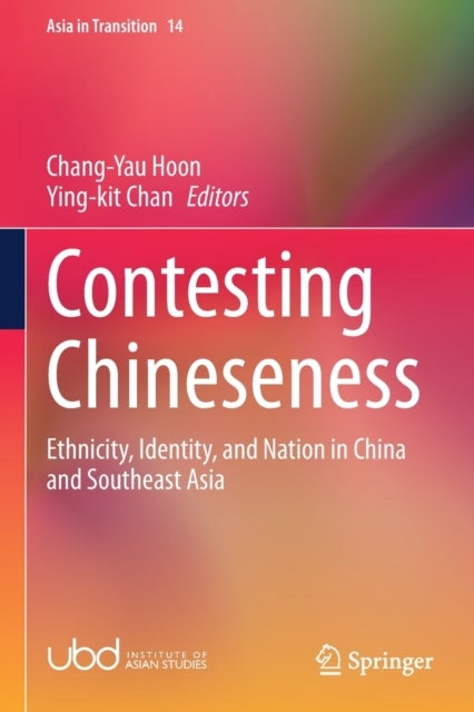 Contesting Chineseness - Ethnicity, Identity, and Nation in China and Southeast Asia