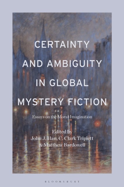 Certainty and Ambiguity in Global Mystery Fiction - Essays on the Moral Imagination
