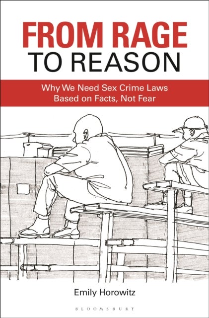 From Rage to Reason - Why We Need Sex Crime Laws Based on Facts, Not Fear