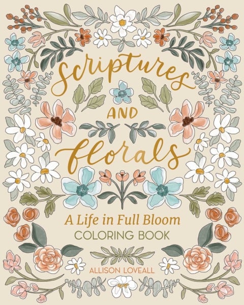 Scriptures and Florals: Life In Full Bloom - Coloring Book