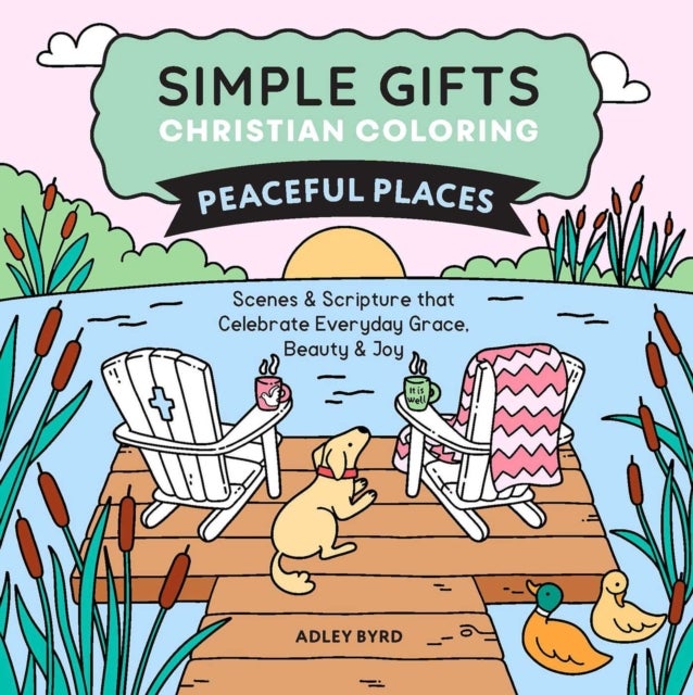 Simple Gifts Christian Coloring: Peaceful Places - Scenes & Scripture that Celebrate Everyday Grace, Beauty & Joy