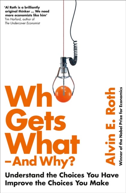 Who Gets What - And Why - Understand the Choices You Have, Improve the Choices You Make