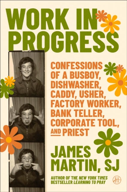 Work in Progress - Confessions of a busboy, dishwasher, caddy, usher, factory worker, bank teller, corporate tool, and priest