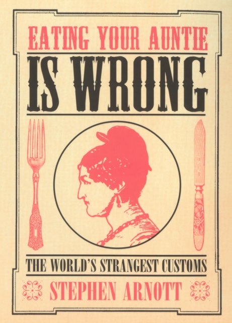 Eating Your Auntie Is Wrong - The World's Strangest Customs