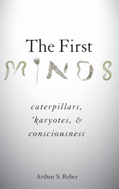 The First Minds - Caterpillars, Karyotes, and Consciousness