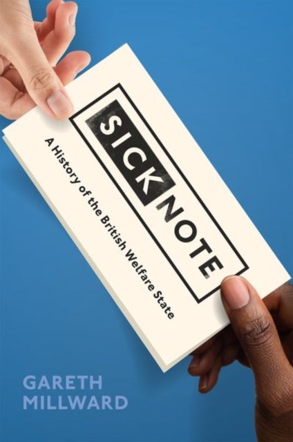 Sick Note - A History of the British Welfare State