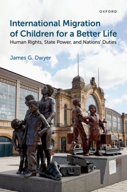 International Migration of Children for a Better Life - Human Rights, State Power, and Nations' Duties