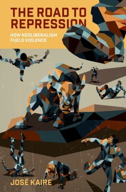 The Road to Repression - How Neoliberalism Fuels Violence