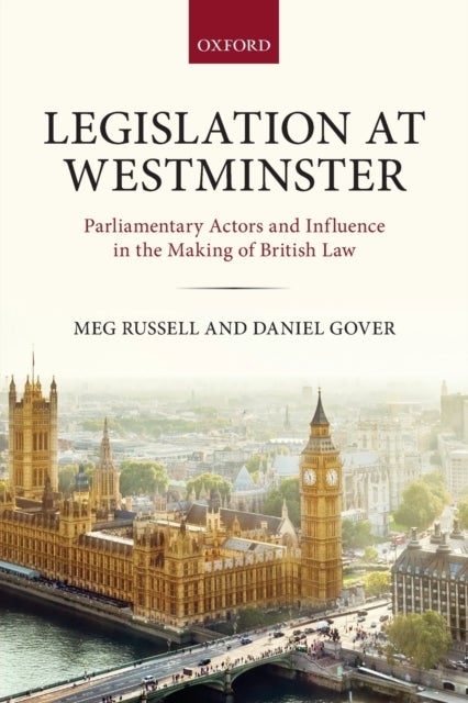 Legislation at Westminster - Parliamentary Actors and Influence in the Making of British Law