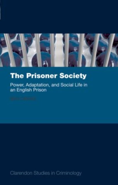 The Prisoner Society - Power, Adaptation and Social Life in an English Prison