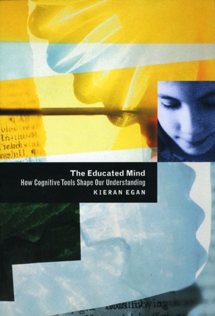 The Educated Mind - How Cognitive Tools Shape Our Understanding