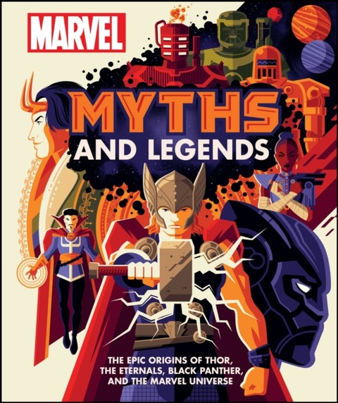 Marvel Myths and Legends - The epic origins of Thor, the Eternals, Black Panther, and the Marvel Universe