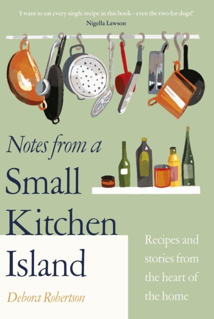 Notes from a Small Kitchen Island - ‘I want to eat every single recipe in this book’ Nigella Lawson