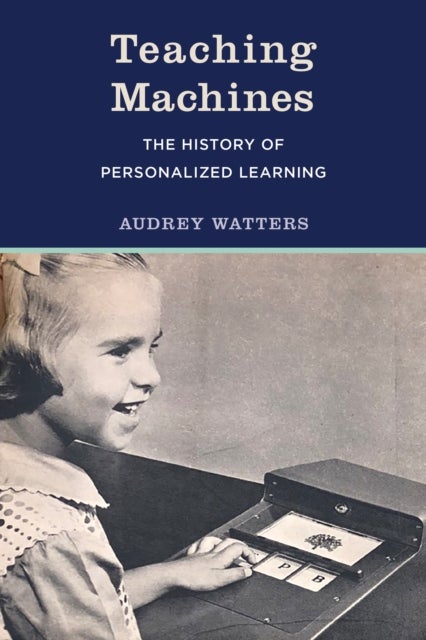 Teaching Machines - The History of Personalized Learning