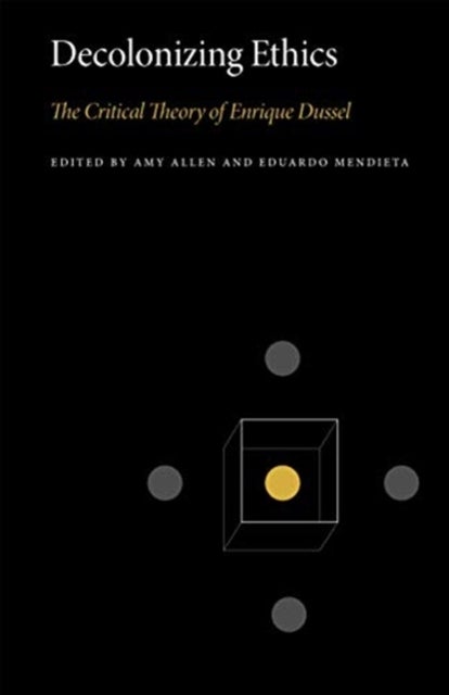 Decolonizing Ethics - The Critical Theory of Enrique Dussel