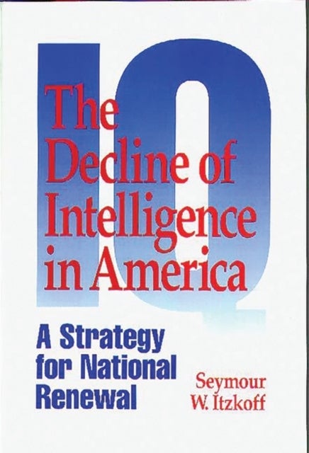 The Decline of Intelligence in America - A Strategy for National Renewal
