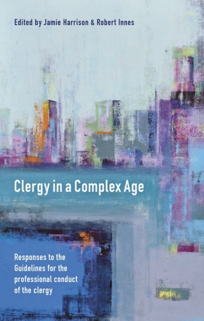 Clergy in a Complex Age - Responses To The Guidelines For The  Professional Conduct Of The Clergy