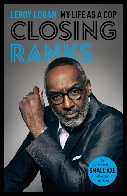 Closing Ranks - My Life as a Cop: As Portrayed on SMALL AXE, A Collection of Five Films