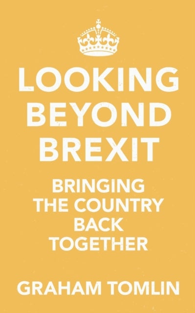 Looking Beyond Brexit - Bringing the Country Back Together