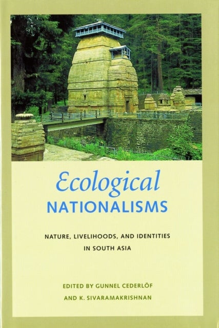 Ecological Nationalisms - Nature, Livelihoods, and Identities in South Asia