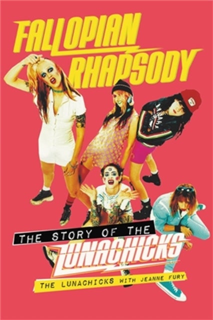 Fallopian Rhapsody - The Story of the Lunachicks