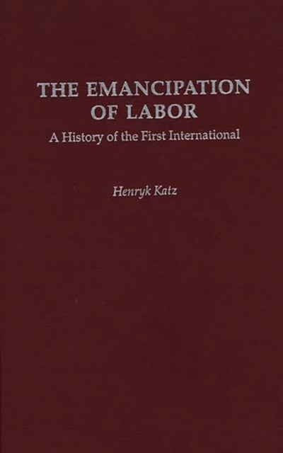 The Emancipation of Labor - A History of the First International