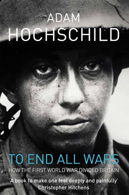 To End All Wars - How the First World War Divided Britain