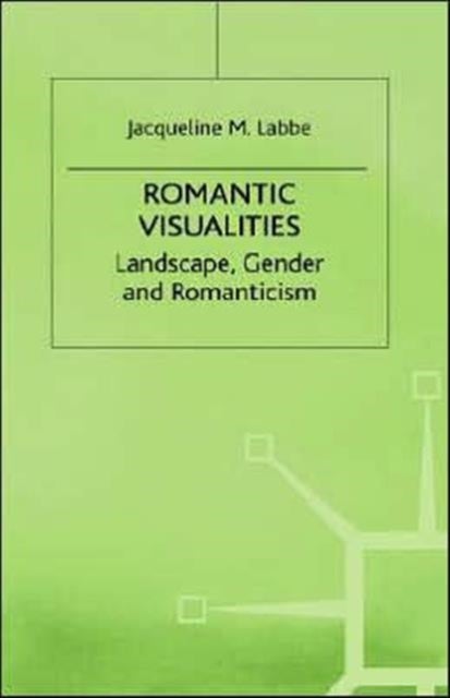 Romantic Visualities - Landscape, Gender and Romanticism