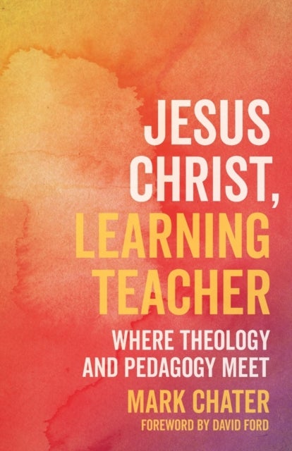 Jesus Christ, Learning Teacher - Where Theology and Pedagogy Meet