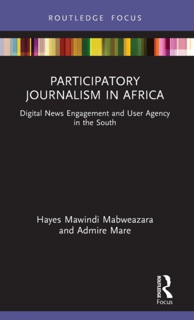Participatory Journalism in Africa - Digital News Engagement and User Agency in the South