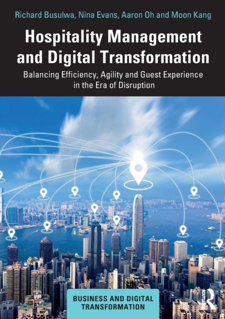 Hospitality Management and Digital Transformation - Balancing Efficiency, Agility and Guest Experience in the Era of Disruption