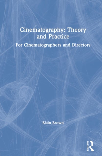 Cinematography: Theory and Practice - For Cinematographers and Directors