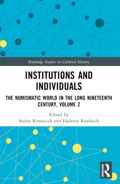 Institutions and Individuals - The Numismatic World in the Long Nineteenth Century, Volume 2