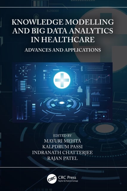Knowledge Modelling and Big Data Analytics in Healthcare - Advances and Applications