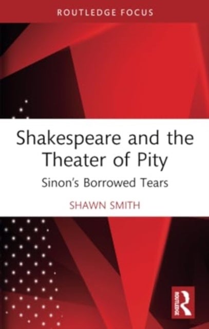 Shakespeare and the Theater of Pity - Sinon’s Borrowed Tears