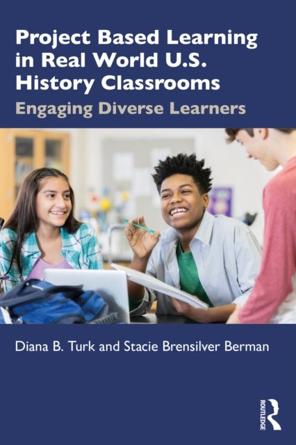 Project Based Learning in Real World U.S. History Classrooms - Engaging Diverse Learners