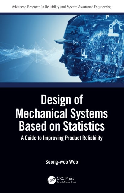 Design of Mechanical Systems Based on Statistics - A Guide to Improving Product Reliability