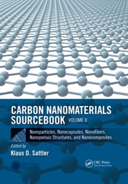 Carbon Nanomaterials Sourcebook - Nanoparticles, Nanocapsules, Nanofibers, Nanoporous Structures, and Nanocomposites, Volume II