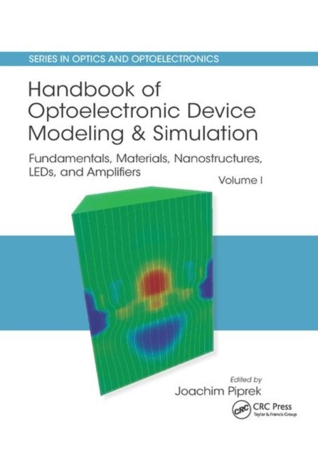 Handbook of Optoelectronic Device Modeling and Simulation - Fundamentals, Materials, Nanostructures, LEDs, and Amplifiers, Vol. 1
