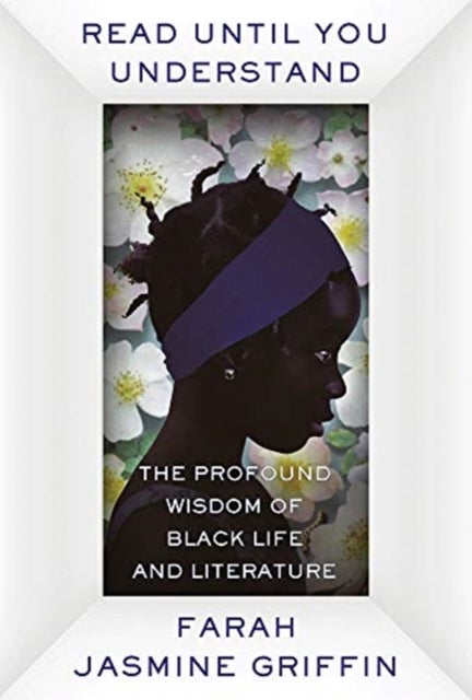 Read Until You Understand - The Profound Wisdom of Black Life and Literature