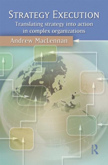 Strategy Execution - Translating Strategy into Action in Complex Organizations