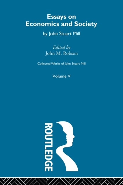 Collected Works of John Stuart Mill - V. Essays on Economics and Society Vol B