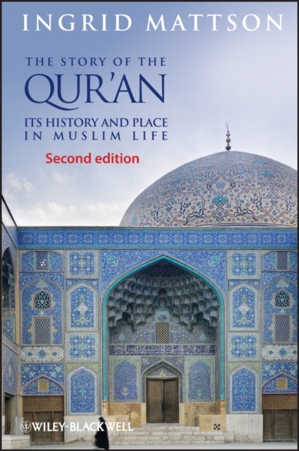 The Story of the Qur'an - Its History and Place in Muslim Life